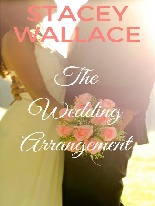 Title details for The Wedding Arrangement by Stacey Wallace - Available